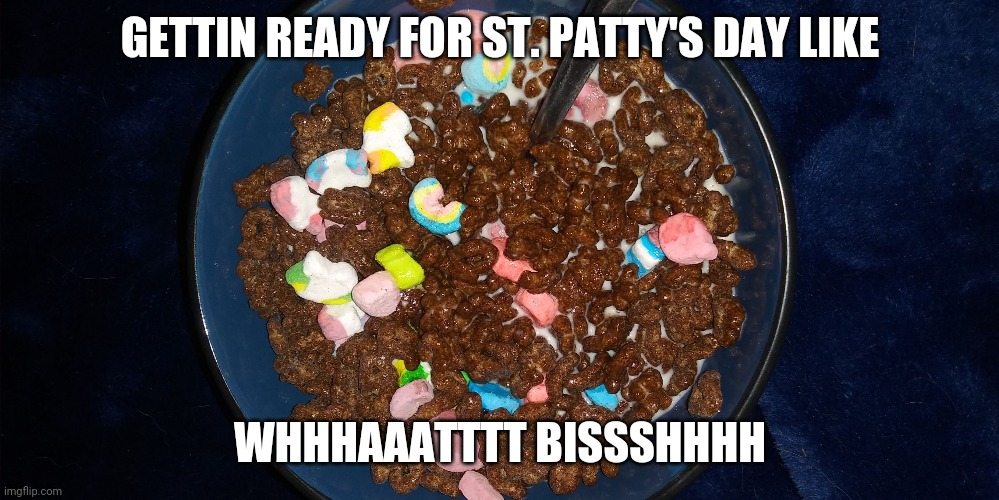 Irish | GETTIN READY FOR ST. PATTY'S DAY LIKE; WHHHAAATTTT BISSSHHHH | image tagged in irish | made w/ Imgflip meme maker