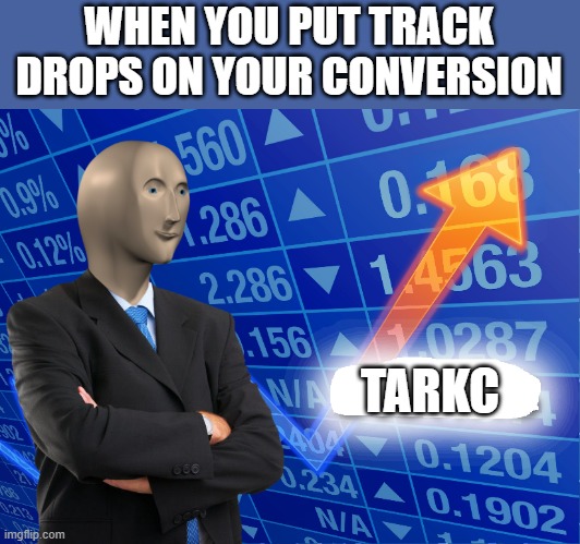 Empty Stonks | WHEN YOU PUT TRACK DROPS ON YOUR CONVERSION; TARKC | image tagged in empty stonks,FixedGearBicycle | made w/ Imgflip meme maker