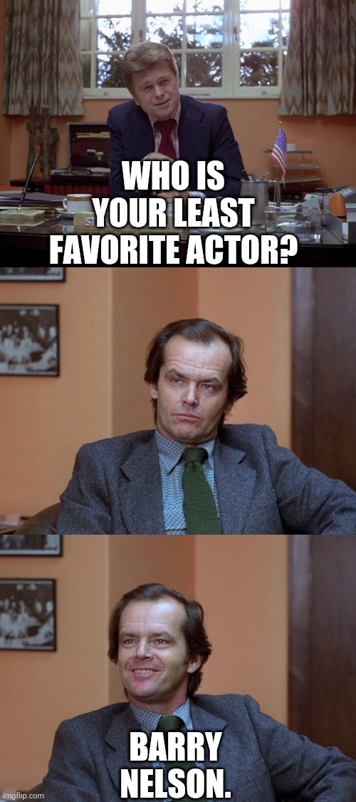 Shining | WHO IS YOUR LEAST FAVORITE ACTOR? BARRY NELSON. | image tagged in shining | made w/ Imgflip meme maker