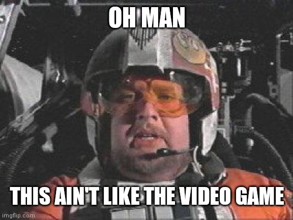 Red Leader star wars | OH MAN; THIS AIN'T LIKE THE VIDEO GAME | image tagged in red leader star wars | made w/ Imgflip meme maker