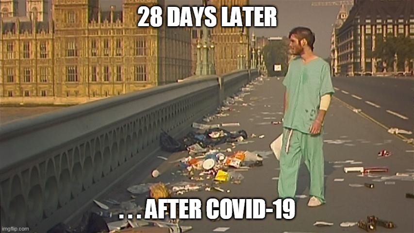 28 Days Later | 28 DAYS LATER; . . . AFTER COVID-19 | image tagged in 28 days later,covid-19,coronavirus,2020,horror,comedy | made w/ Imgflip meme maker