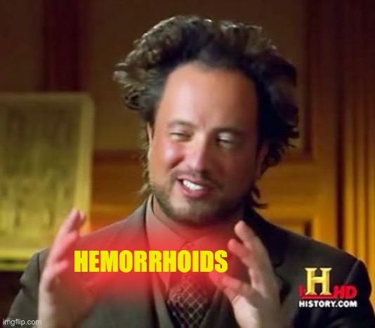 Ancient Aliens Meme | HEMORRHOIDS | image tagged in memes,ancient aliens | made w/ Imgflip meme maker