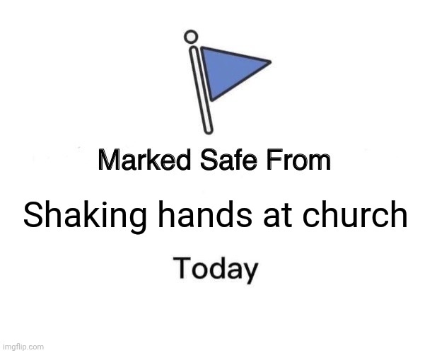 Marked Safe From Meme | Shaking hands at church | image tagged in memes,marked safe from | made w/ Imgflip meme maker