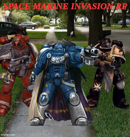 I'm new here and I guessed why not. | SPACE MARINE INVASION RP | image tagged in space,marine,invasion,roleplaying,warhammer 40k | made w/ Imgflip meme maker