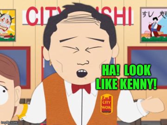 Mr Lu Kim South Park | HA!  LOOK LIKE KENNY! | image tagged in mr lu kim south park | made w/ Imgflip meme maker