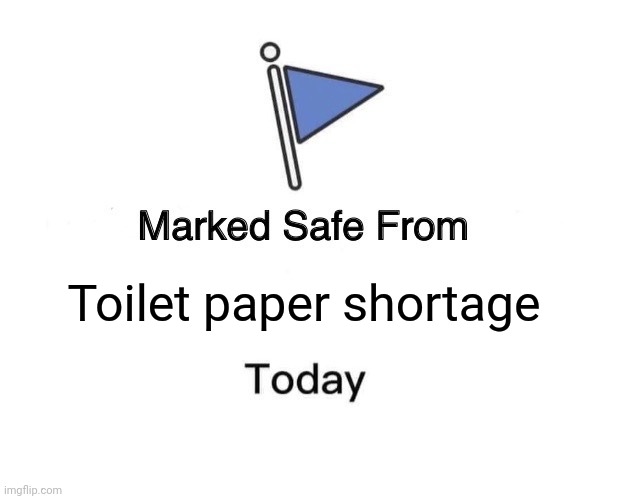 Marked Safe From | Toilet paper shortage | image tagged in memes,marked safe from | made w/ Imgflip meme maker