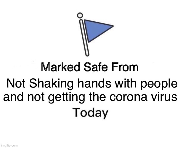 Marked Safe From | Not Shaking hands with people and not getting the corona virus | image tagged in memes,marked safe from | made w/ Imgflip meme maker