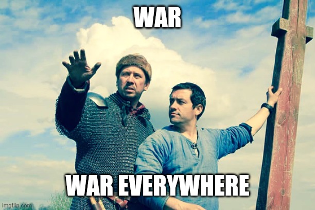 War | WAR; WAR EVERYWHERE | image tagged in russia,memes,funny,war,everywhere,aleksey egorov | made w/ Imgflip meme maker