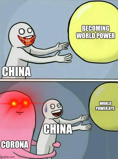 Running Away Balloon Meme | BECOMING WORLD POWER; CHINA; WORLD POWER:BYE; CHINA; CORONA | image tagged in memes,running away balloon | made w/ Imgflip meme maker