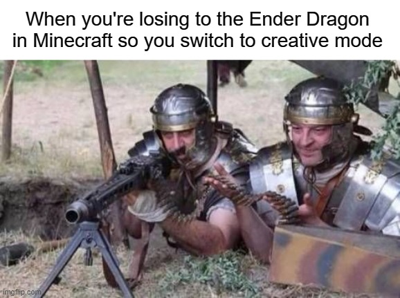 Cheating in minecraft | When you're losing to the Ender Dragon in Minecraft so you switch to creative mode | image tagged in funny,memes,minecraft,creative,cheating,cheat | made w/ Imgflip meme maker