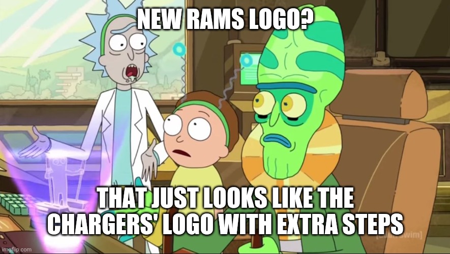 rick and morty-extra steps | NEW RAMS LOGO? THAT JUST LOOKS LIKE THE CHARGERS' LOGO WITH EXTRA STEPS | image tagged in rick and morty-extra steps | made w/ Imgflip meme maker