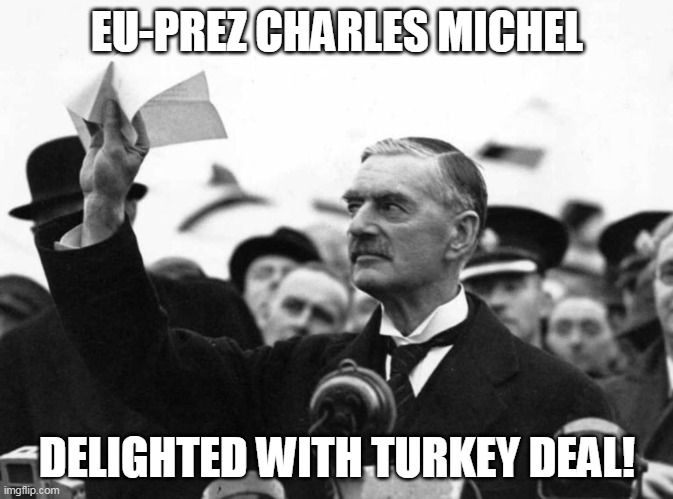 EU Turkey deal | EU-PREZ CHARLES MICHEL; DELIGHTED WITH TURKEY DEAL! | image tagged in eu,turkey,erdogan,charles michel | made w/ Imgflip meme maker