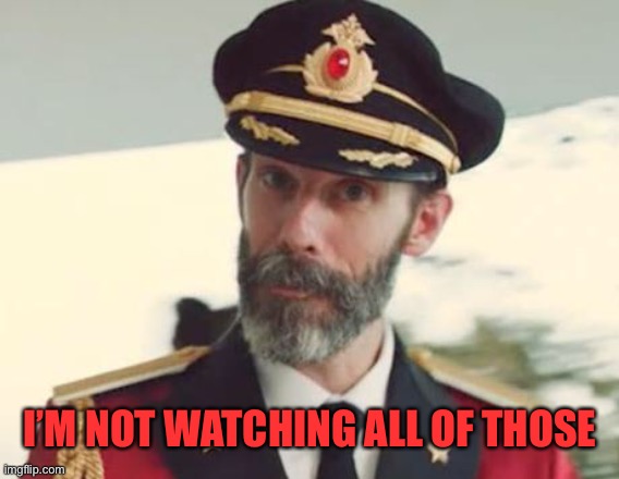 Captain Obvious | I’M NOT WATCHING ALL OF THOSE | image tagged in captain obvious | made w/ Imgflip meme maker
