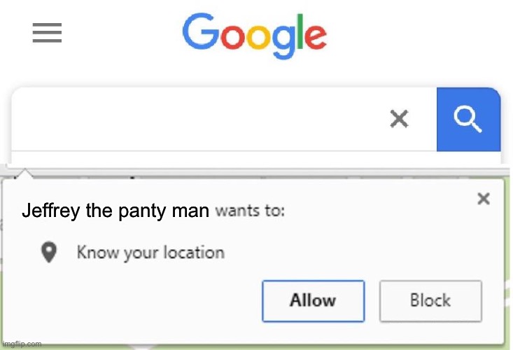 Wants to know your location | Jeffrey the panty man | image tagged in wants to know your location | made w/ Imgflip meme maker