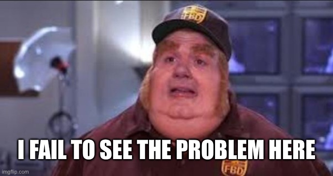 Fat Bastard | I FAIL TO SEE THE PROBLEM HERE | image tagged in fat bastard | made w/ Imgflip meme maker