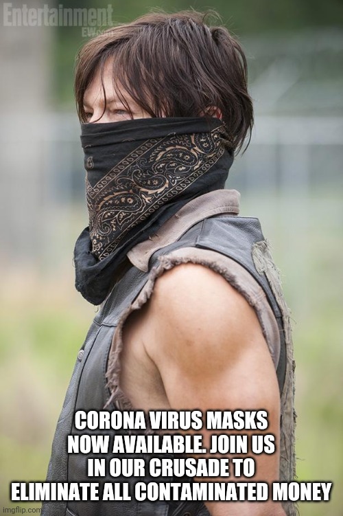 Corona Run | CORONA VIRUS MASKS NOW AVAILABLE. JOIN US IN OUR CRUSADE TO ELIMINATE ALL CONTAMINATED MONEY | image tagged in coronavirus,bandit,mask | made w/ Imgflip meme maker