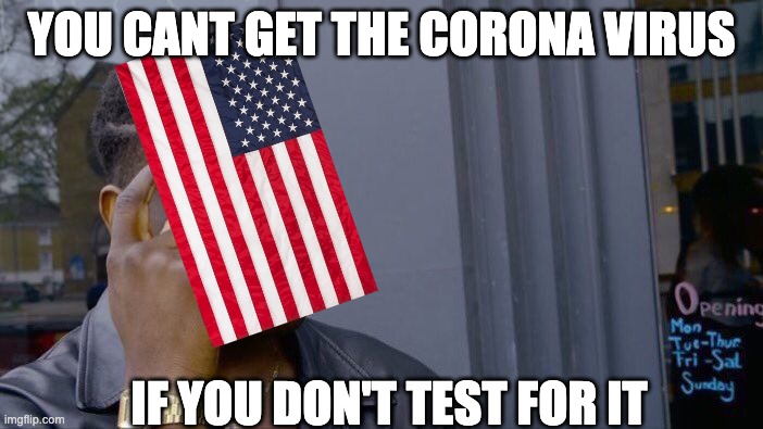 Roll Safe Think About It | YOU CANT GET THE CORONA VIRUS; IF YOU DON'T TEST FOR IT | image tagged in memes,roll safe think about it | made w/ Imgflip meme maker