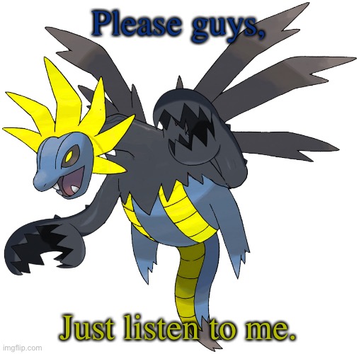 Please guys, Just listen to me. | image tagged in hydrelord | made w/ Imgflip meme maker