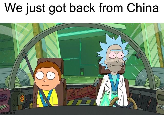 Confused Rick and Morty | We just got back from China | image tagged in memes | made w/ Imgflip meme maker