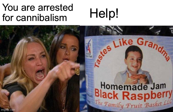 You are arrested for cannibalism Help! | made w/ Imgflip meme maker