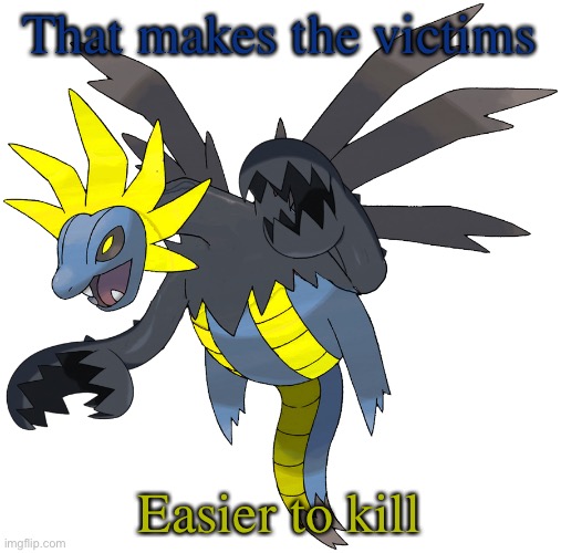 That makes the victims Easier to kill | image tagged in hydrelord | made w/ Imgflip meme maker