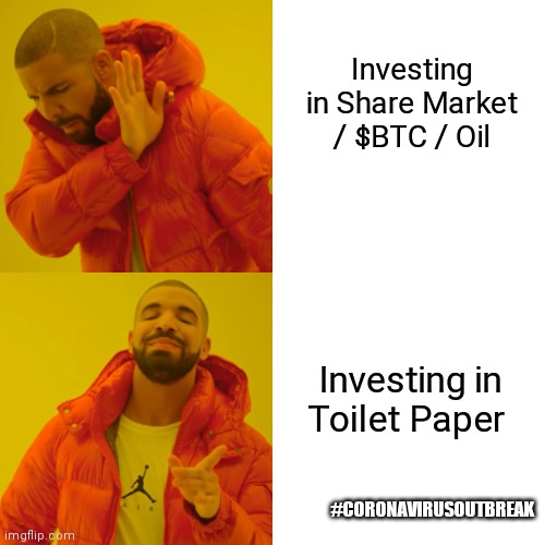 Drake Hotline Bling | Investing in Share Market / $BTC / Oil; Investing in Toilet Paper; #CORONAVIRUSOUTBREAK | image tagged in memes,drake hotline bling | made w/ Imgflip meme maker