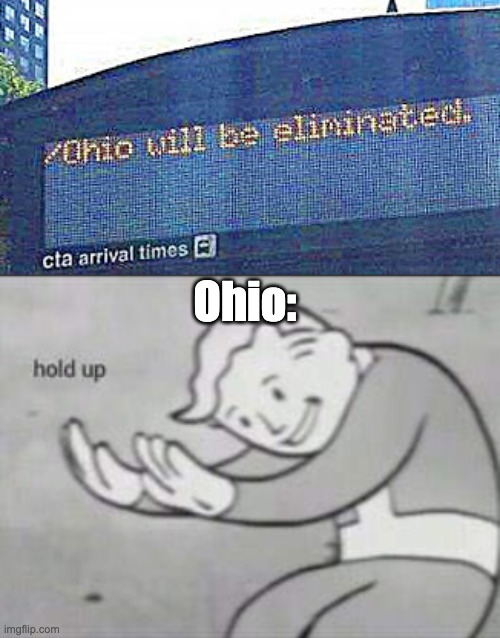 Ohio Will be Eliminated | Ohio: | image tagged in fallout hold up | made w/ Imgflip meme maker