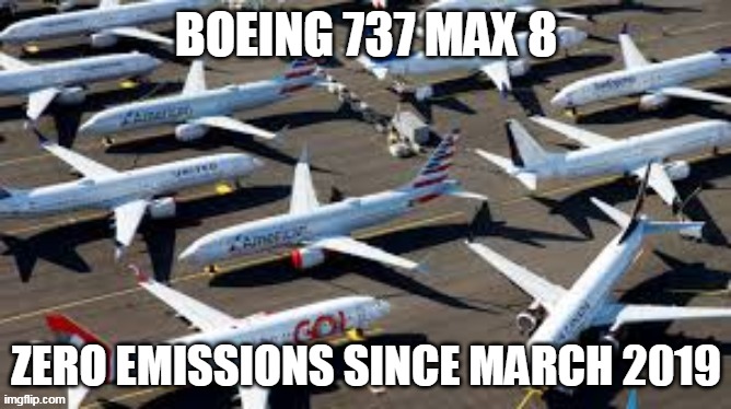 737 Max 8 | BOEING 737 MAX 8; ZERO EMISSIONS SINCE MARCH 2019 | image tagged in memes | made w/ Imgflip meme maker