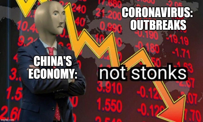 Not stonks | CORONAVIRUS:
 OUTBREAKS; CHINA'S ECONOMY: | image tagged in not stonks | made w/ Imgflip meme maker