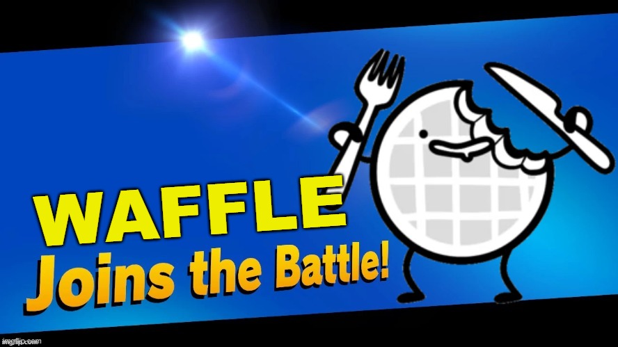 he has brain damage | WAFFLE | image tagged in super smash bros,blank joins the battle,asdfmovie,waffle | made w/ Imgflip meme maker