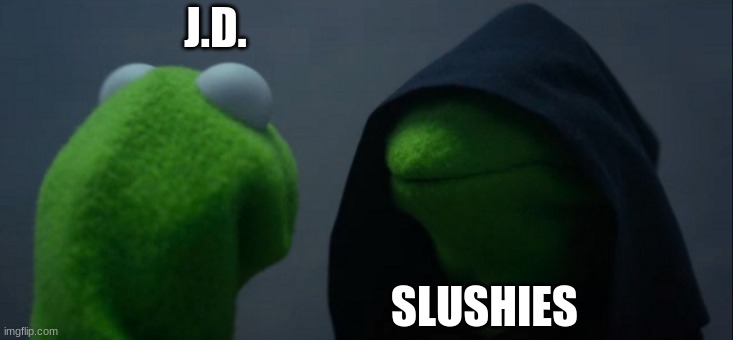Evil Kermit | J.D. SLUSHIES | image tagged in memes,evil kermit | made w/ Imgflip meme maker