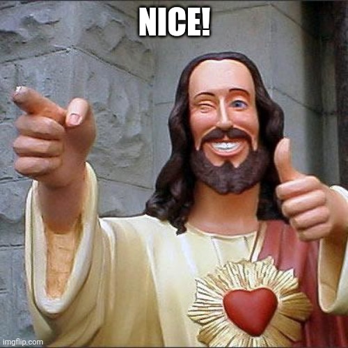 Buddy Christ Meme | NICE! | image tagged in memes,buddy christ | made w/ Imgflip meme maker