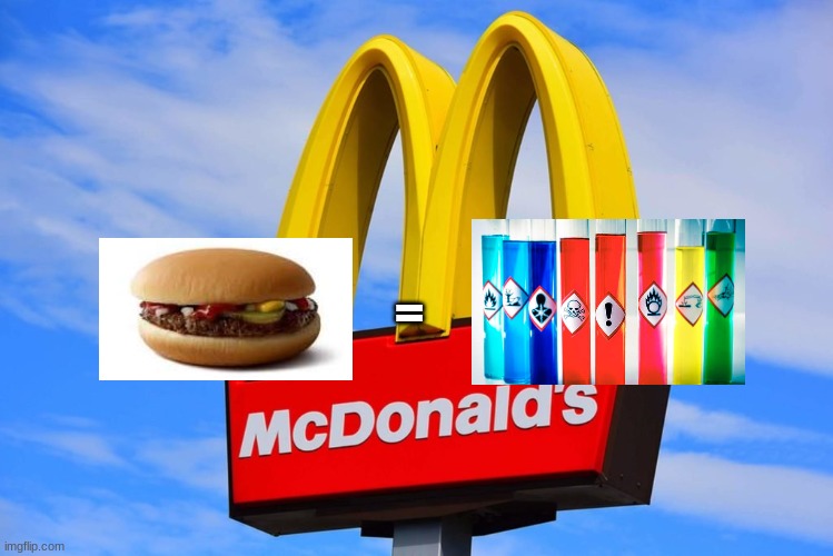 Mcdonalds burgers=chemicals | = | image tagged in mcdonalds,chemicals | made w/ Imgflip meme maker