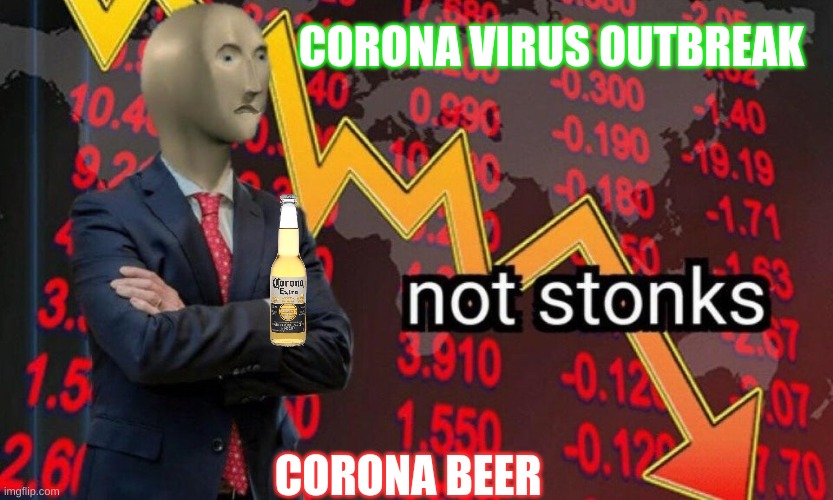 Corona Virus, Corona BEER | CORONA VIRUS OUTBREAK; CORONA BEER | image tagged in not stonks,coronavirus,virus,funny,big brain,memes | made w/ Imgflip meme maker