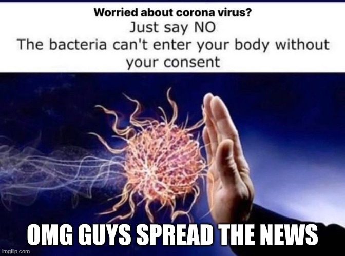 OMG GUYS SPREAD THE NEWS | image tagged in corona,coronavirus,facts,antivax | made w/ Imgflip meme maker