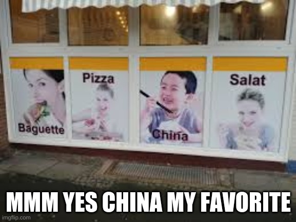 china | MMM YES CHINA MY FAVORITE | image tagged in china | made w/ Imgflip meme maker