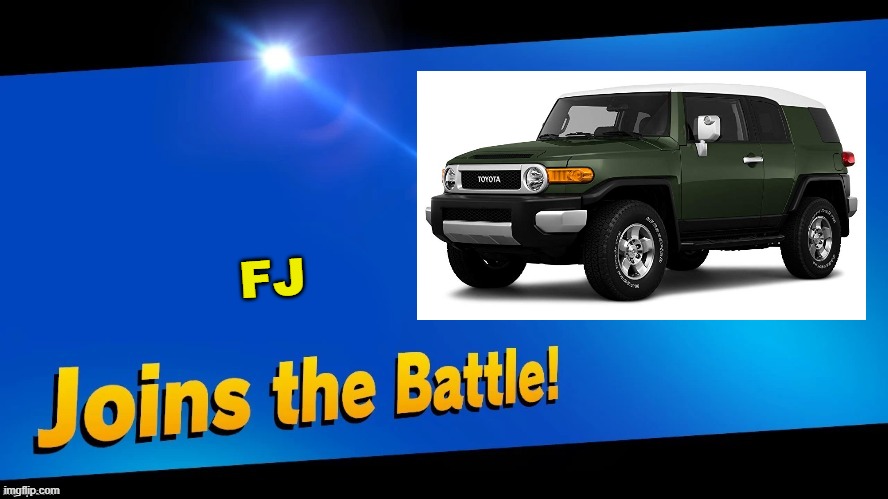 I Guess a Car?? | FJ | image tagged in blank joins the battle | made w/ Imgflip meme maker