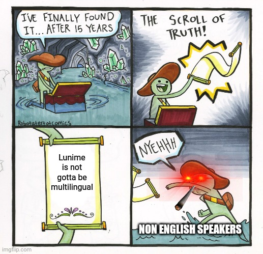 The Scroll Of Truth | Lunime is not gotta be multilingual; NON ENGLISH SPEAKERS | image tagged in memes,the scroll of truth | made w/ Imgflip meme maker