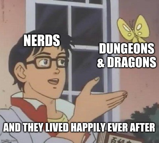 Is This A Pigeon Meme | NERDS; DUNGEONS & DRAGONS; AND THEY LIVED HAPPILY EVER AFTER | image tagged in memes,is this a pigeon | made w/ Imgflip meme maker