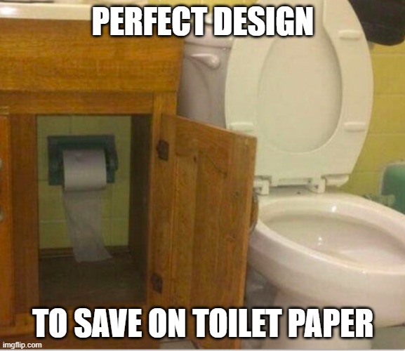 Toilet Design to save on paper | PERFECT DESIGN; TO SAVE ON TOILET PAPER | image tagged in toilet,design,toilet paper | made w/ Imgflip meme maker