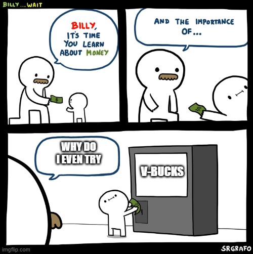 Billy no | WHY DO I EVEN TRY; V-BUCKS | image tagged in billy no | made w/ Imgflip meme maker