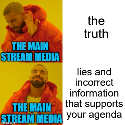 One Million dollars for every American! | the truth; THE MAIN STREAM MEDIA; lies and incorrect information that supports your agenda; THE MAIN STREAM MEDIA | image tagged in memes,drake hotline bling,mainstream media,lies,mathematics | made w/ Imgflip meme maker