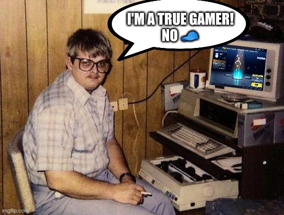 computer nerd | I'M A TRUE GAMER!
NO 🧢 | image tagged in computer nerd | made w/ Imgflip meme maker