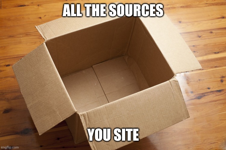 Empty Box | ALL THE SOURCES YOU SITE | image tagged in empty box | made w/ Imgflip meme maker