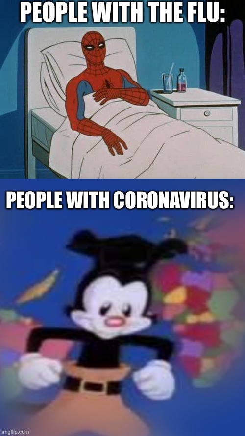 PEOPLE WITH THE FLU:; PEOPLE WITH CORONAVIRUS: | image tagged in memes,spiderman hospital,yakko | made w/ Imgflip meme maker