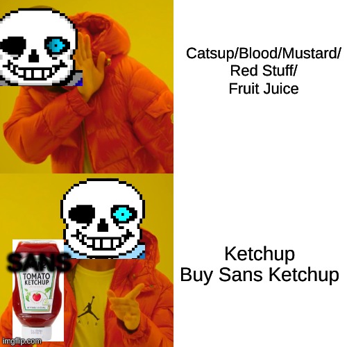 Drake Hotline Bling Meme | Catsup/Blood/Mustard/ Red Stuff/ Fruit Juice; Ketchup

Buy Sans Ketchup; SANS | image tagged in memes,drake hotline bling | made w/ Imgflip meme maker