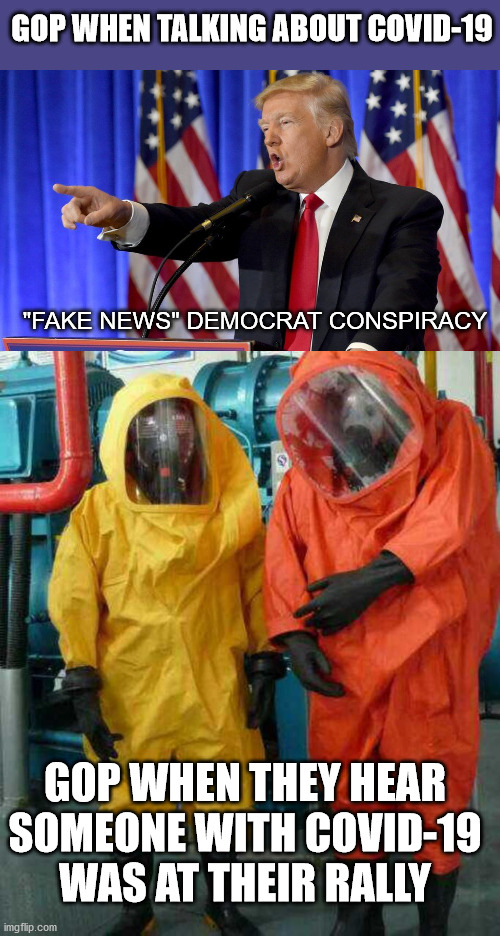 Have a standard, and make it a double | GOP WHEN TALKING ABOUT COVID-19; "FAKE NEWS" DEMOCRAT CONSPIRACY; GOP WHEN THEY HEAR SOMEONE WITH COVID-19 WAS AT THEIR RALLY | image tagged in gop,democrats,covid-19 | made w/ Imgflip meme maker