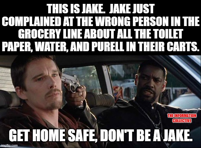 I guess if you're not stocking up locally now, It's probably safer to be buying off Amazon later. | THIS IS JAKE.  JAKE JUST COMPLAINED AT THE WRONG PERSON IN THE GROCERY LINE ABOUT ALL THE TOILET PAPER, WATER, AND PURELL IN THEIR CARTS. THE INFORMATION COLLECTIVE; GET HOME SAFE, DON'T BE A JAKE. | image tagged in memes,china,coronavirus,amazon,jokes,ebay | made w/ Imgflip meme maker