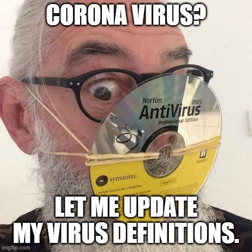 How Technicians Handle Coronavirus.... | CORONA VIRUS? LET ME UPDATE MY VIRUS DEFINITIONS. | image tagged in tech support,coronavirus,spoof | made w/ Imgflip meme maker