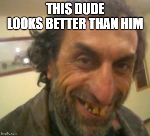 Ugly Guy | THIS DUDE LOOKS BETTER THAN HIM | image tagged in ugly guy | made w/ Imgflip meme maker
